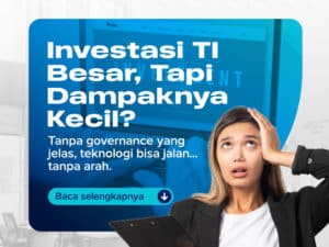 Kenapa Investasi TI Besar Tidak Selalu Berbanding Lurus dengan Kinerja?